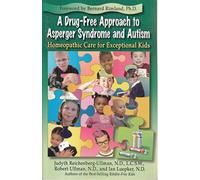 A Drug-Free Approach to Asperger Syndrome and Autism: Homeopathic Care for Exceptional Kids