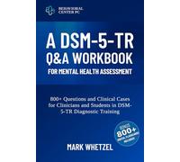 A DSM-5-TR Q&A Workbook for Mental Health Assessment: 800+ Questions and Clinical Cases for Clinicians and Students in DSM-5-TR Diagnostic Training | ... for Students and Mental Health Professionals)