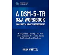 A DSM-5-TR Q&A Workbook for Mental Health Assessment: A Diagnostic Training Tool With 250+ Questions for Mental Health Professionals and Students ... Skills for Mental Health Professionals)