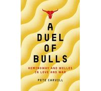 A Duel of Bulls: Hemingway and Welles in Love and War