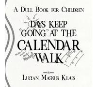 A Dull Book For Children: Days Keep Going At The Calendar Walk (A Dull Book For Children Collection)