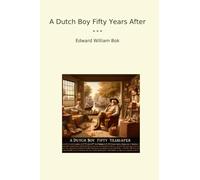 A Dutch Boy Fifty Years After (Classic Books)