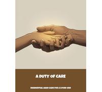 A Duty Of Care: Residential Aged Care For A Loved One