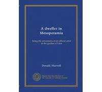 A dweller in Mesopotamia: being the adventures of an official artist in the garden of Eden