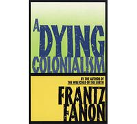 A Dying Colonialism (Fanon, Frantz)