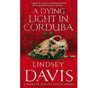 A Dying Light In Corduba: A fast-moving Roman mystery full of intrigue from bestselling author Lindsey Davis: 8 (Falco, 8)