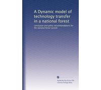 A Dynamic model of technology transfer in a national forest: conclusion and policy recommendations for the national forest system