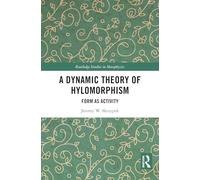 A Dynamic Theory of Hylomorphism: Form as Activity (Routledge Studies in Metaphysics)