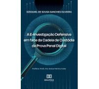 A E-investigação Defensiva Em Face Da Cadeia De Custódia Da Prova Pena