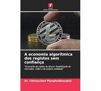 A economia algorítmica dos registos sem confiança: "Economia da cadeia de blocos: Reabilitação de mercados, redes e da própria realidade"
