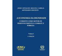 A ECONOMIA DA DIGNIDADE: O DIREITO COMO MOTOR DE DESENVOLVIMENTO E COMBATE À POBREZA: 1 (Publicações Jurídicas)
