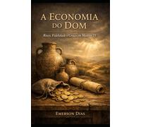 A Economia do Dom: Risco, Fidelidade e Graça em Mateus 25 (Evangelhos em Foco - Estudos Teológicos Profundos)