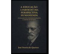 A EDUCAÇÃO A PARTIR DE UMA PERSPECTIVA HUMANIZADA: FUNDAMENTOS FENOMENOLÓGICOS A PARTIR DE HUSSERL (LA EDUCACIÓN DESDE UNA PERSPECTIVA HUMANIZADA)