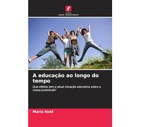 A educação ao longo do tempo: Que efeitos tem a atual situação educativa sobre a nossa juventude?