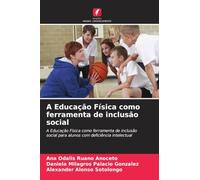 A Educação Física como ferramenta de inclusão social: A Educação Física como ferramenta de inclusão social para alunos com deficiência intelectual