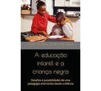 A educação infantil e a criança negra: Desafios e possibilidades de uma pedagogia antirracista desde a infância