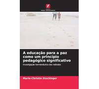 A educação para a paz como um princípio pedagógico significativo: Investigação hermenêutica dos métodos