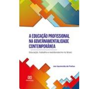 A Educação Profissional Na Governamentalidade Contemporânea (ebook)