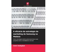A eficácia da estratégia de marketing da Samsung na Malásia: Como a tecnologia moderna pode proporcionar novas perspetivas sobre a mentalidade do mercado