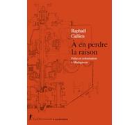 A en perdre la raison: Folies et colonisation à Madagascar