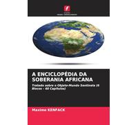 A Enciclopédia Da Soberania Africana: Tratado sobre o Objeto-Mundo Sentinela (6 Blocos - 60 Capítulos)