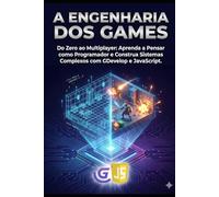 A Engenharia dos Games: Do Zero ao Multiplayer: Domine o GDevelop e o JavaScript: Construa Sistemas Complexos e Pense Como um Programador Sênior ... (Mulekolândia - Escola de programação)