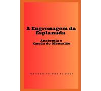 A Engrenagem da Esplanada: Anatomia e Queda do Mensalão