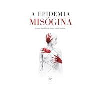 A Epidemia Misógina: O peso invisível de existir como mulher.