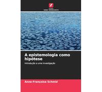 A epistemologia como hipótese: Introdução a uma investigação