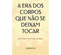 A ERA DOS CORPOS QUE NÃO SE DEIXAM TOCAR: Entre o Gesto, o Medo e Aquilo que Escapa