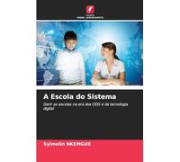 A Escola do Sistema: Gerir as escolas na era dos ODS e da tecnologia digital