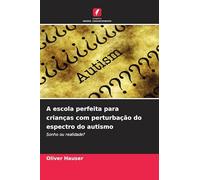 A escola perfeita para crianças com perturbação do espectro do autismo: Sonho ou realidade?