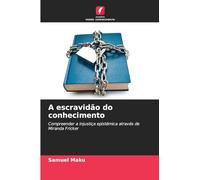 A escravidão do conhecimento: Compreender a injustiça epistémica através de Miranda Fricker