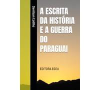 A ESCRITA DA HISTÓRIA E A GUERRA DO PARAGUAI