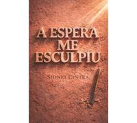 A espera me esculpiu