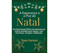 A Esperança e a Paz do Natal: Um Devocional Diário do Advento em Letras Grandes para Idosos. Com Escrituras, Orações e Reflexões
