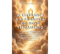 A ESPERANÇA E A PROMESSA DO NOVO TESTAMENTO: A CARTA AOS HEBREUS QUE DISCUTE A SUPERIORIDADE DE CRISTO SOBRE AS TRADIÇÕES JUDAICAS E A PROMESSA DO NOVO PACTO (HISTÓRIAS BÍBLICAS: SOPRO DE DEUS)
