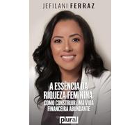A essência da riqueza feminina: como construir uma vida financeira abundante