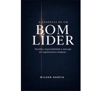 A Essência de um Bom Líder: Decisões, Responsabilidade e Execução em Organizações Complexas