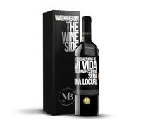 «A estas alturas DE mi vida volverme cuerdo sería una locura» Mensaje en una Botella. Vino Tinto Premium Reserva 12 Meses + Gift Box. Etiqueta Negra PERSONALIZABLE