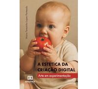 A Estética da Criação Digital: Arte em Experimentação
