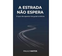 A Estrada Não Espera: O que não aparece nos guias turísticos