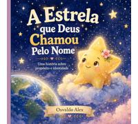 A Estrela que Deus Chamou Pelo Nome: Uma história sobre propósito, identidade e o brilho que vem do Criador