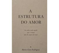 A Estrutura do Amor: Ou sobre tudo aquilo que o tempo não foi capaz de levar