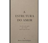 A Estrutura do Amor: Ou sobre tudo aquilo que o tempo não foi capaz de levar