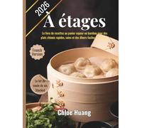 À étages: Le livre de recettes au panier vapeur en bambou pour des plats chinois rapides, sains et des dîners faciles en semaine