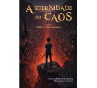 A Eternidade do Caos: Parte I - Dois Mundos
