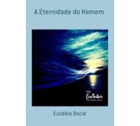 A Eternidade Do Homem (ebook)