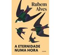 A Eternidade Numa Hora - Nova Edição (biblioteca Rubem Alves) (ebook)
