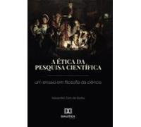 A Ética Da Pesquisa Científica (ebook)
